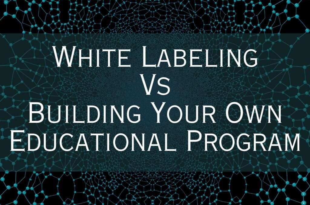 White labeling vs developing your own educational program